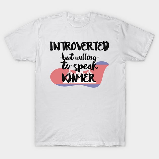 Introverted But Willing to Speak Khmer T-Shirt by deftdesigns